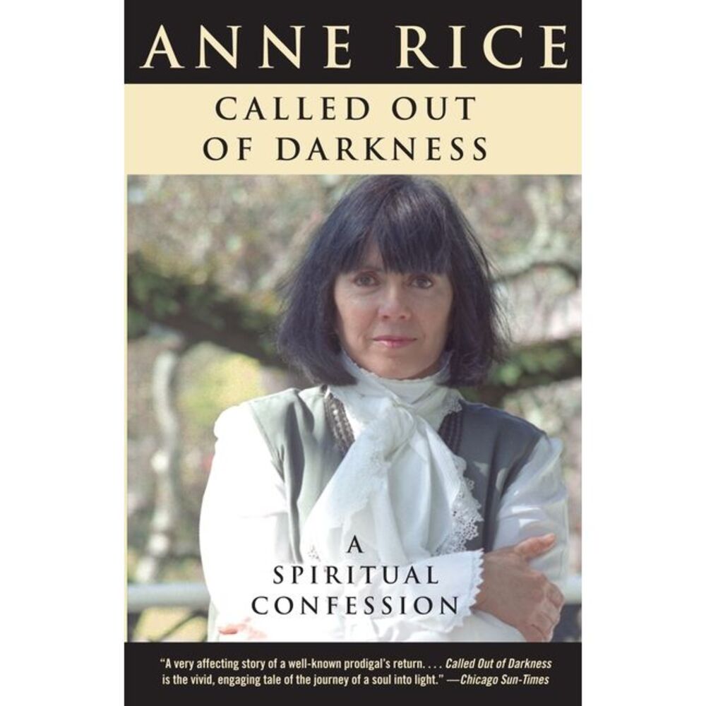 Called Out of Darkness: A Spiritual Confession -- Anne Rice